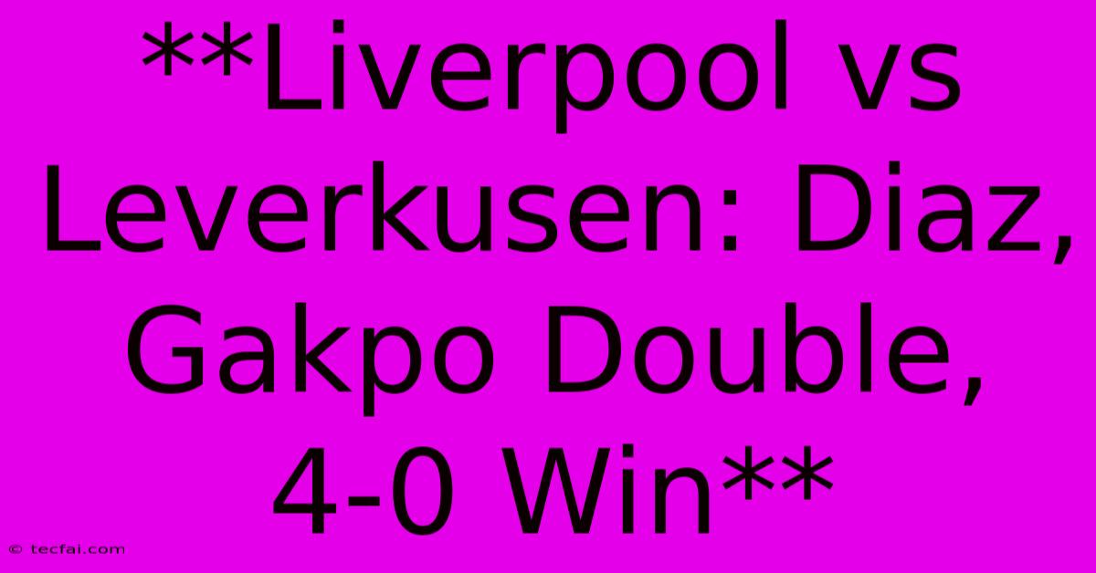 **Liverpool Vs Leverkusen: Diaz, Gakpo Double, 4-0 Win**