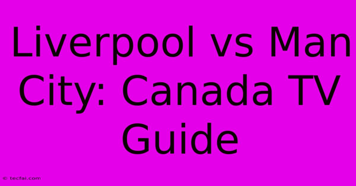 Liverpool Vs Man City: Canada TV Guide