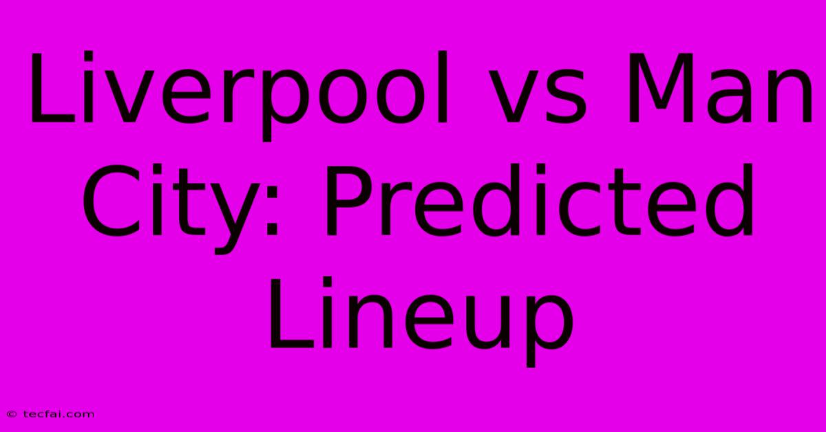 Liverpool Vs Man City: Predicted Lineup