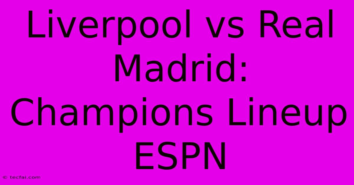 Liverpool Vs Real Madrid: Champions Lineup ESPN