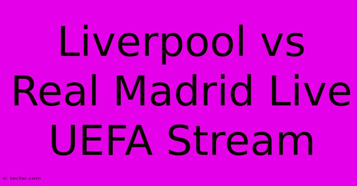 Liverpool Vs Real Madrid Live UEFA Stream