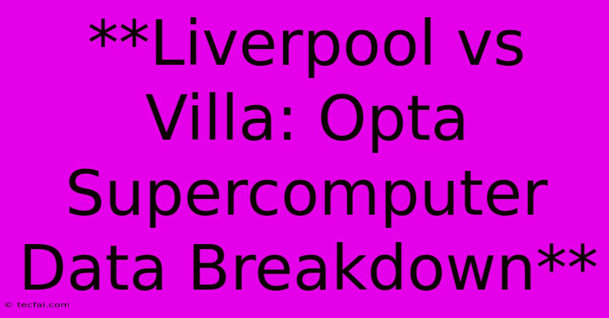 **Liverpool Vs Villa: Opta Supercomputer Data Breakdown**