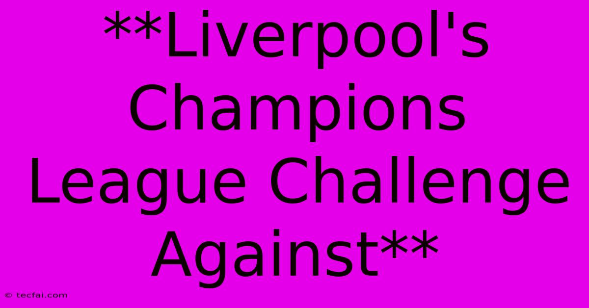 **Liverpool's Champions League Challenge Against**