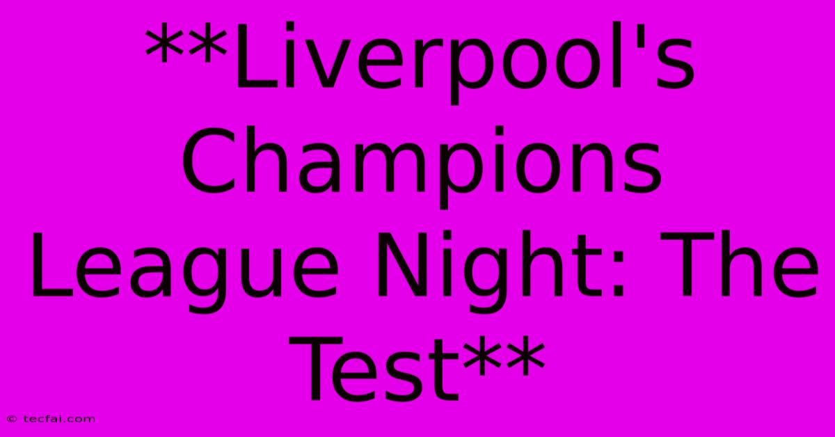 **Liverpool's Champions League Night: The Test** 