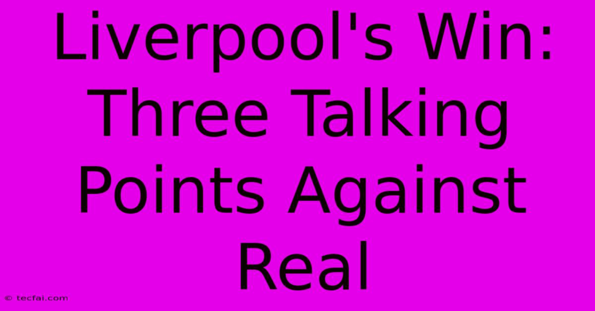 Liverpool's Win: Three Talking Points Against Real