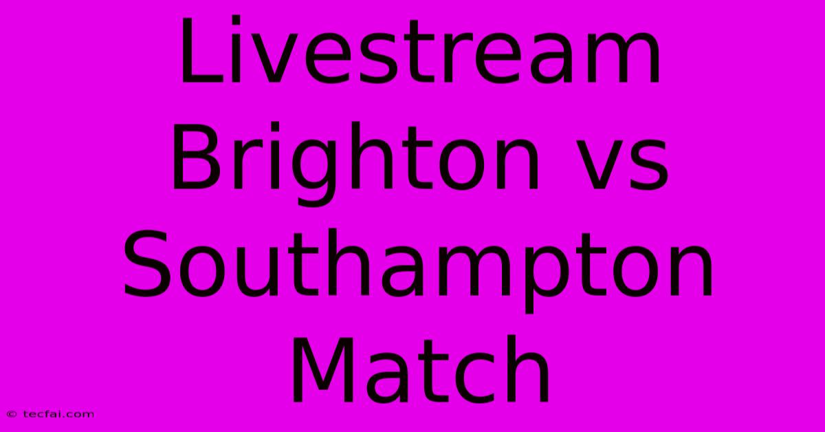 Livestream Brighton Vs Southampton Match