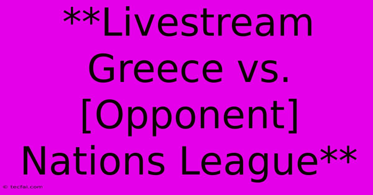 **Livestream Greece Vs. [Opponent] Nations League**