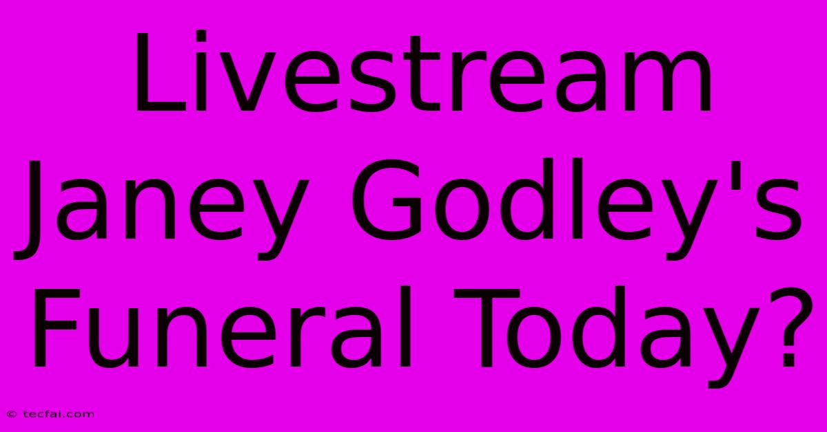 Livestream Janey Godley's Funeral Today?