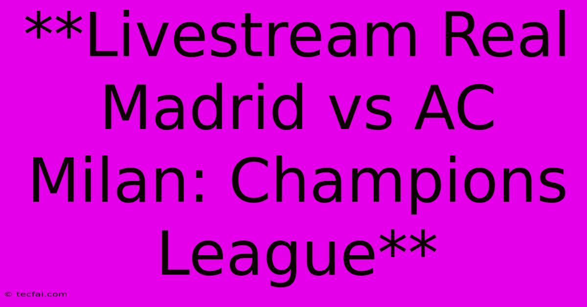 **Livestream Real Madrid Vs AC Milan: Champions League**