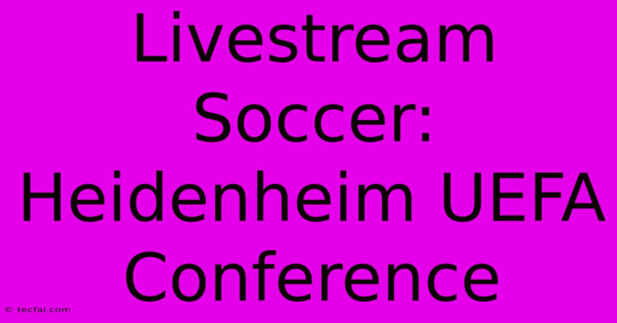 Livestream Soccer: Heidenheim UEFA Conference