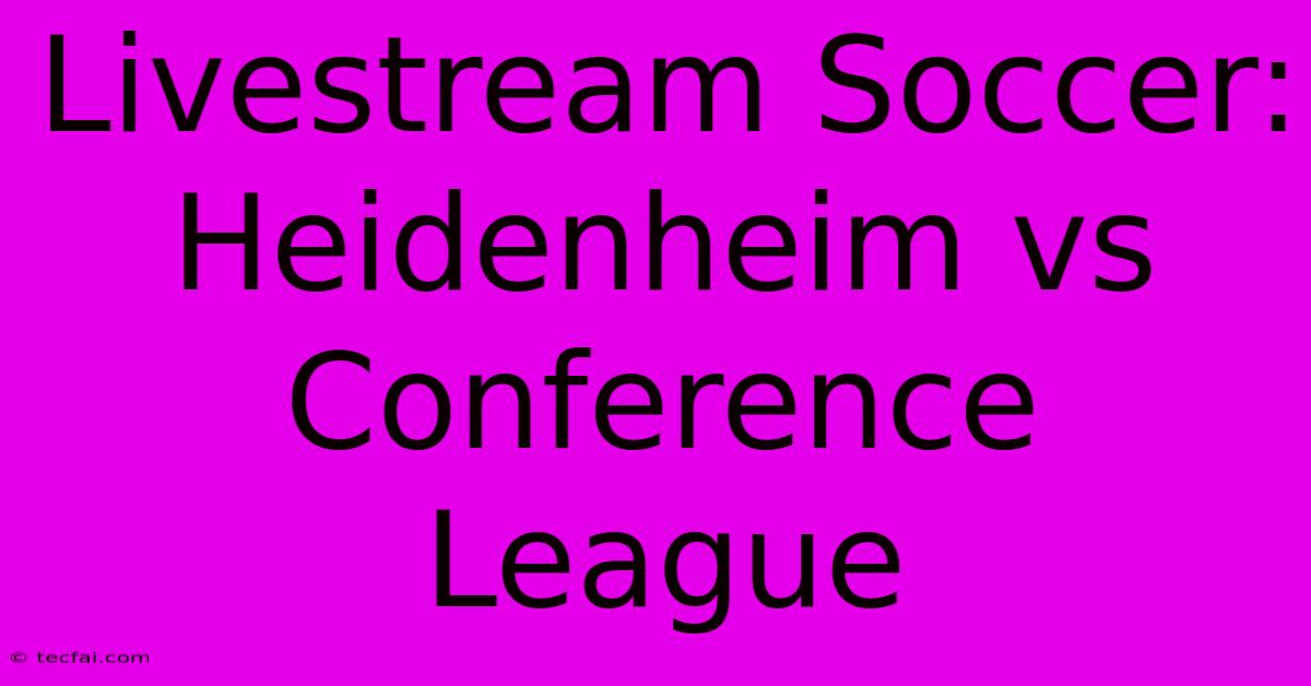 Livestream Soccer: Heidenheim Vs Conference League