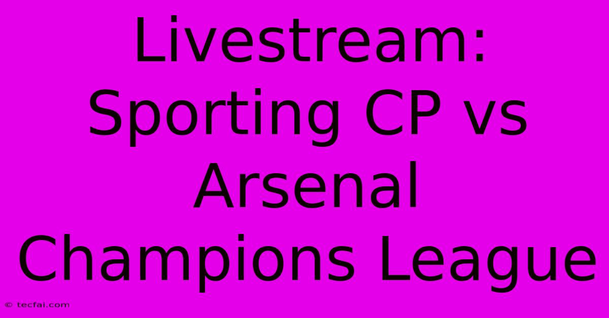 Livestream: Sporting CP Vs Arsenal Champions League