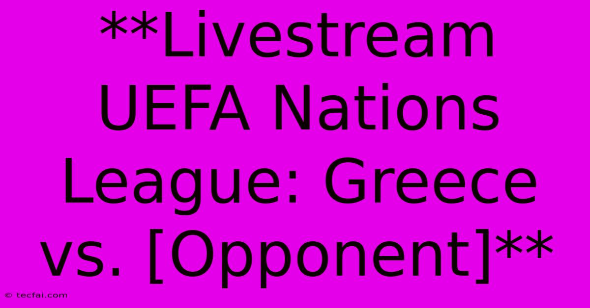 **Livestream UEFA Nations League: Greece Vs. [Opponent]**