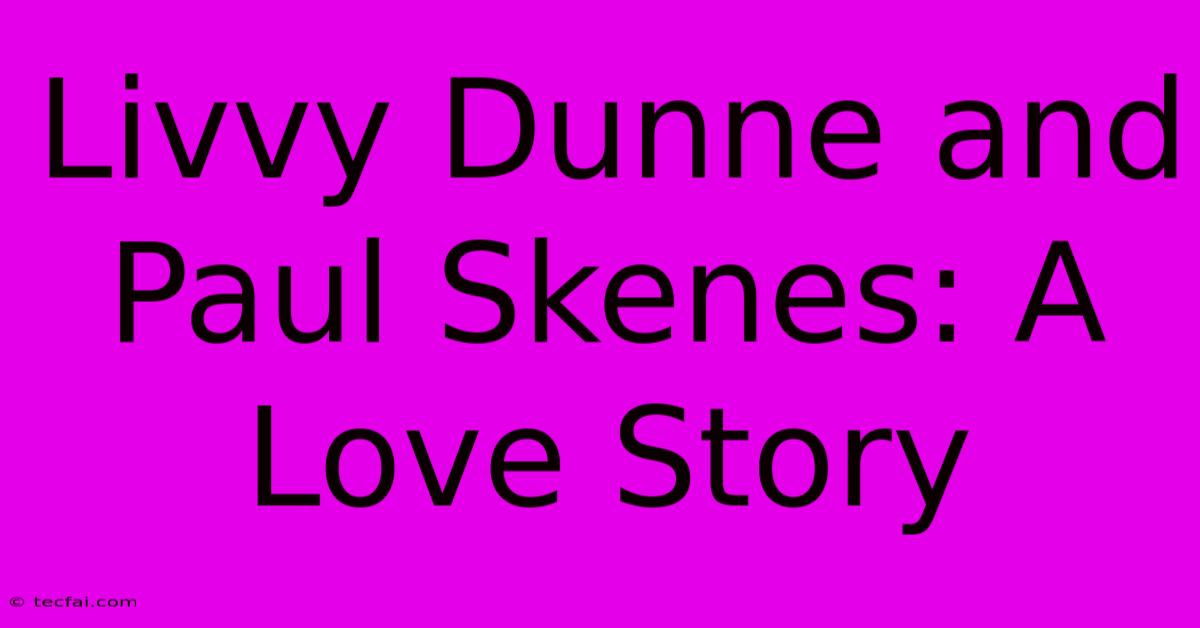 Livvy Dunne And Paul Skenes: A Love Story