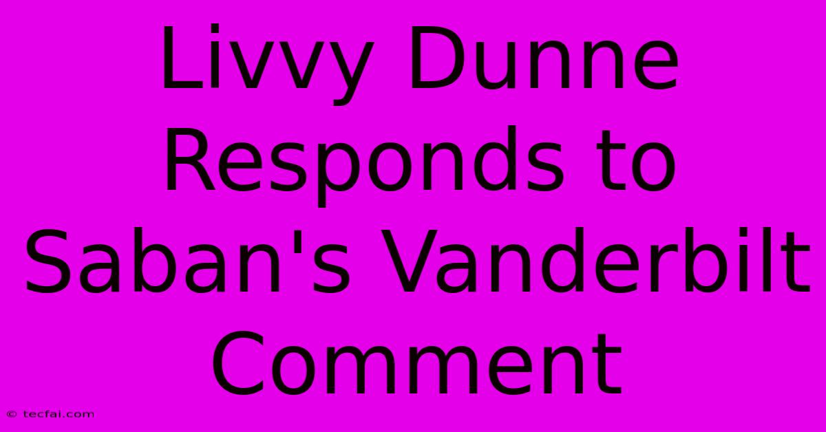 Livvy Dunne Responds To Saban's Vanderbilt Comment