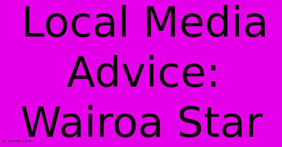 Local Media Advice: Wairoa Star