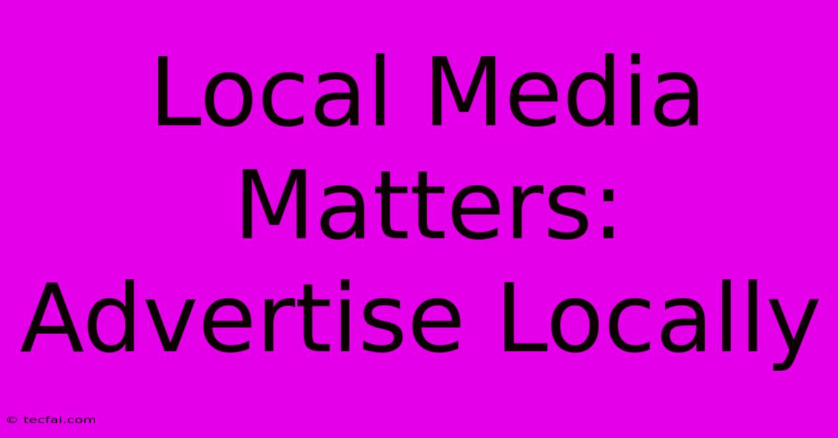 Local Media Matters: Advertise Locally