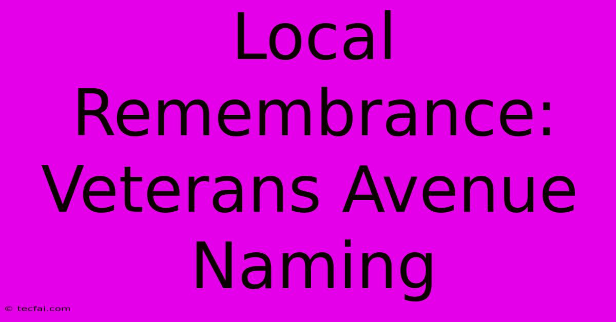 Local Remembrance: Veterans Avenue Naming