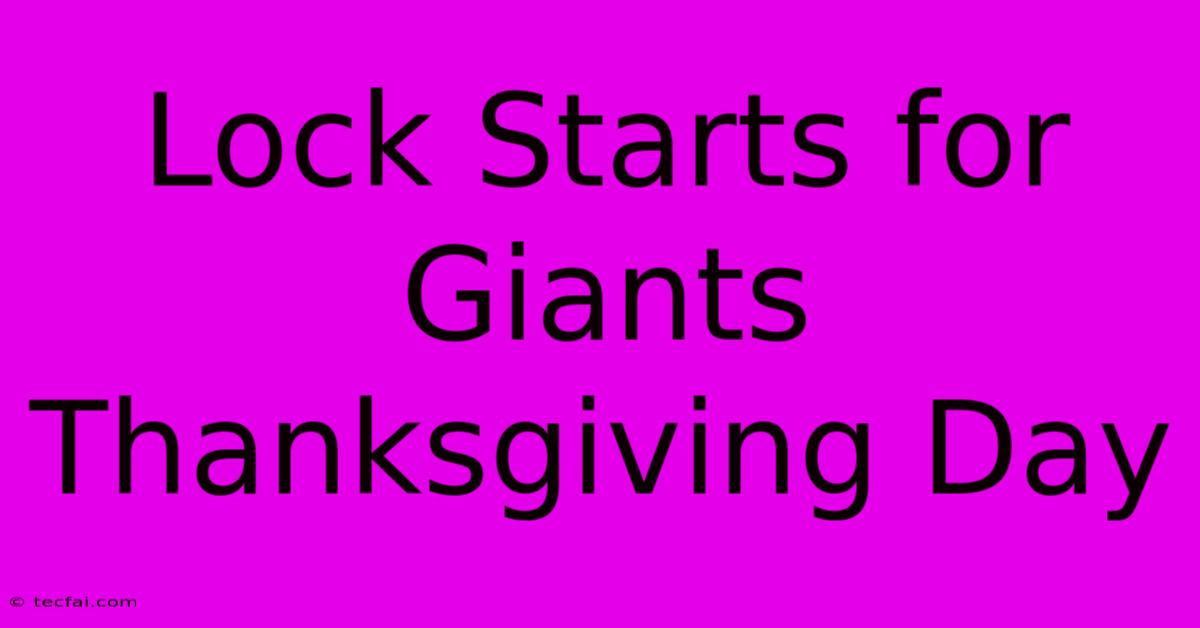 Lock Starts For Giants Thanksgiving Day