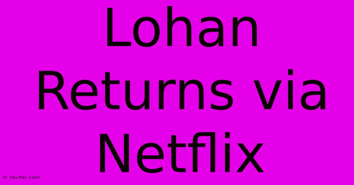 Lohan Returns Via Netflix