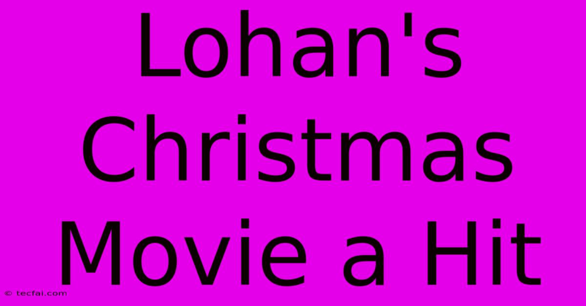 Lohan's Christmas Movie A Hit