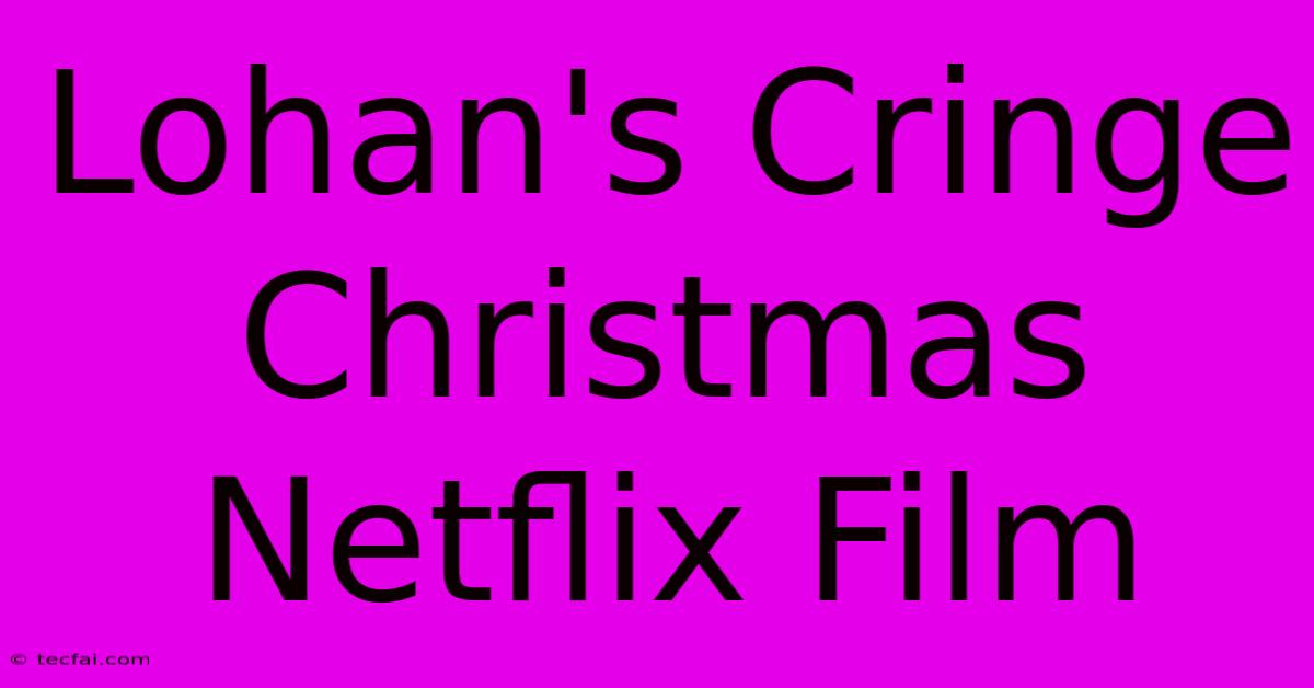 Lohan's Cringe Christmas Netflix Film