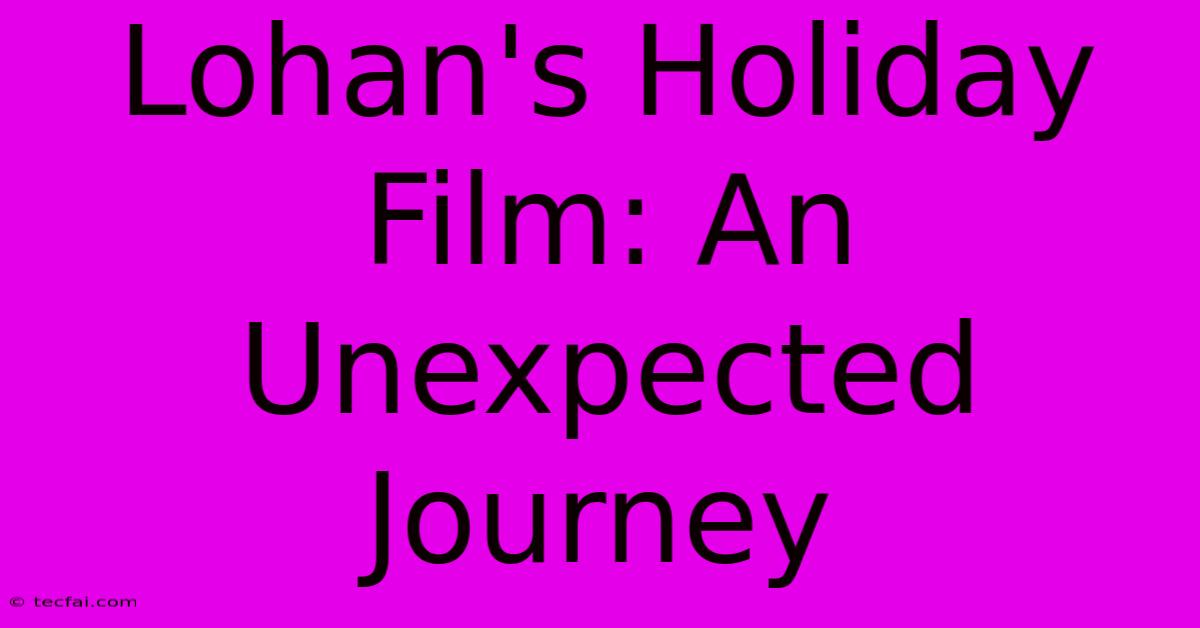 Lohan's Holiday Film: An Unexpected Journey