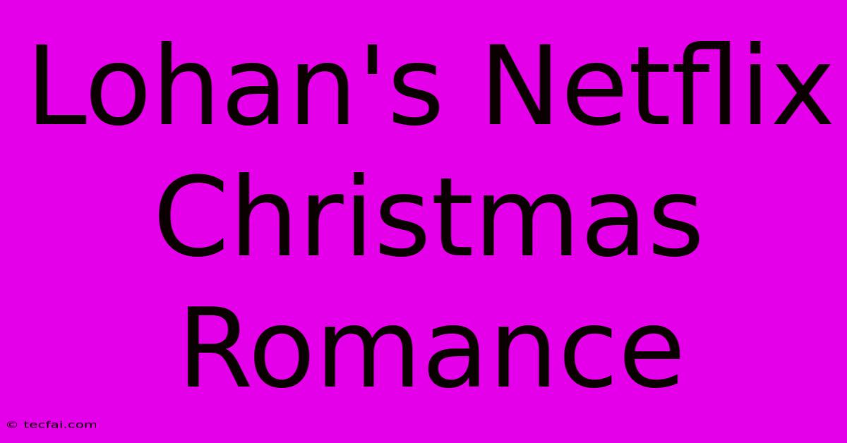 Lohan's Netflix Christmas Romance