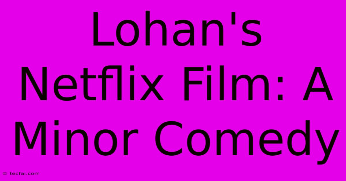 Lohan's Netflix Film: A Minor Comedy