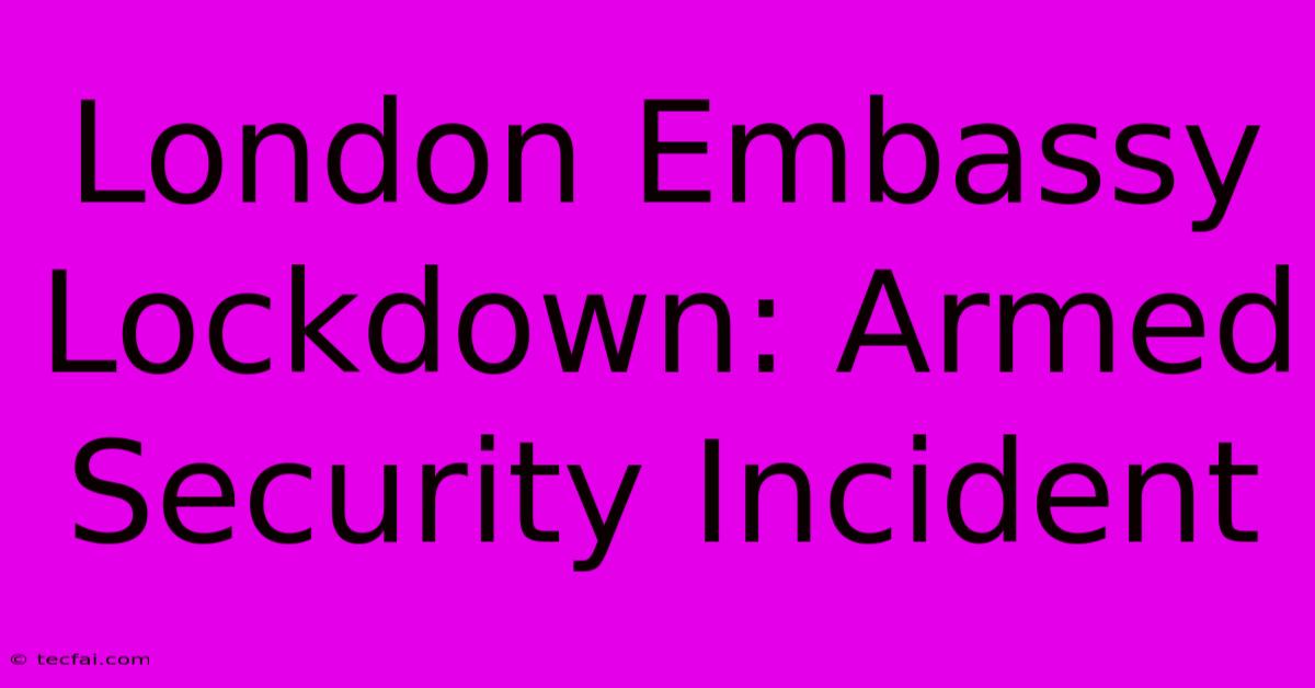 London Embassy Lockdown: Armed Security Incident