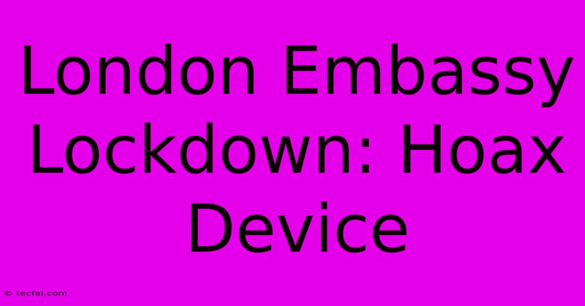 London Embassy Lockdown: Hoax Device