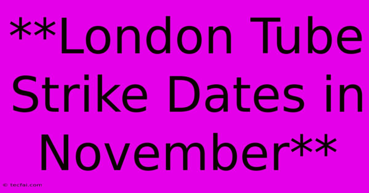 **London Tube Strike Dates In November**