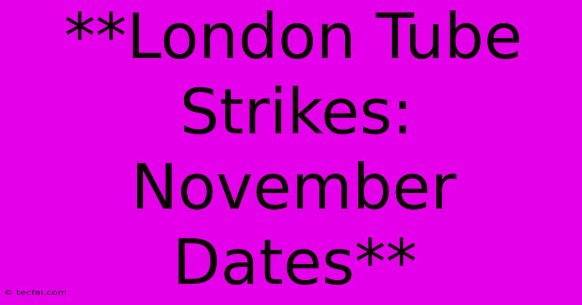 **London Tube Strikes: November Dates**