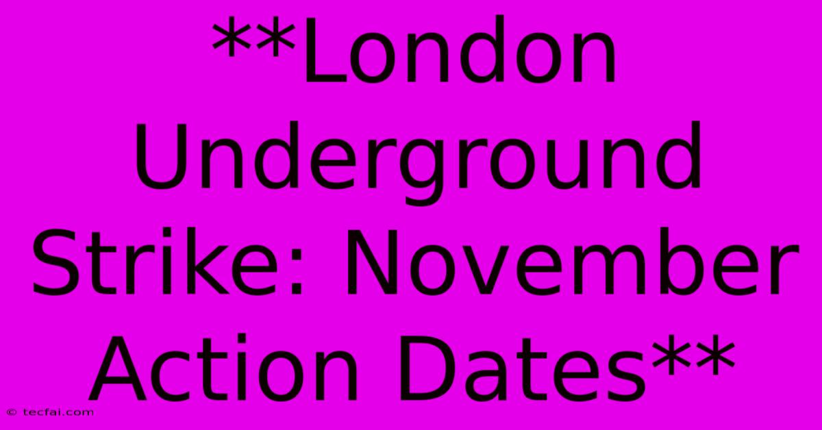 **London Underground Strike: November Action Dates**