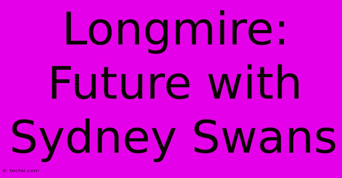 Longmire: Future With Sydney Swans