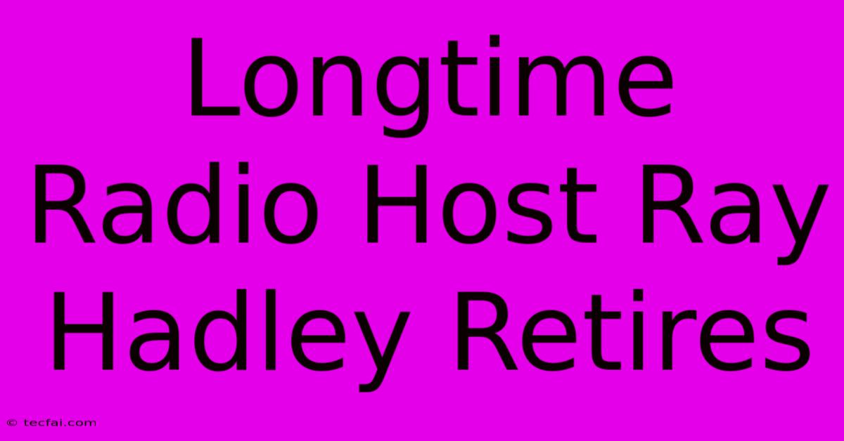 Longtime Radio Host Ray Hadley Retires 