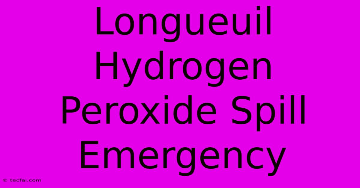 Longueuil Hydrogen Peroxide Spill Emergency