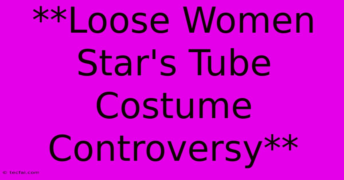 **Loose Women Star's Tube Costume Controversy**