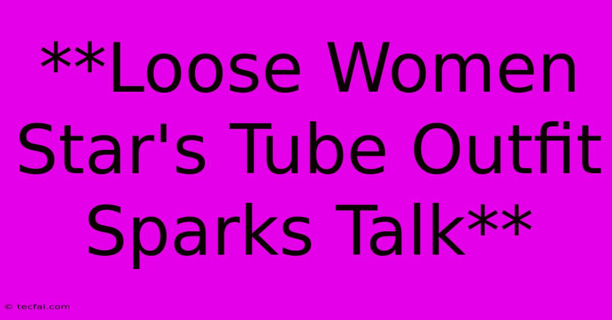 **Loose Women Star's Tube Outfit Sparks Talk** 