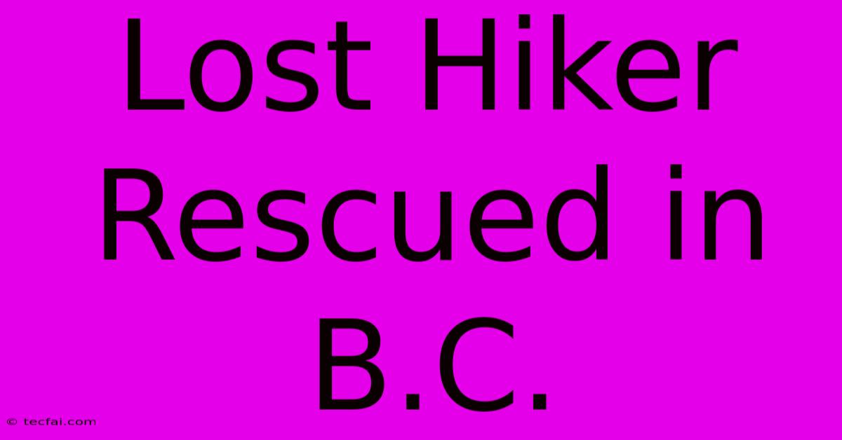 Lost Hiker Rescued In B.C.