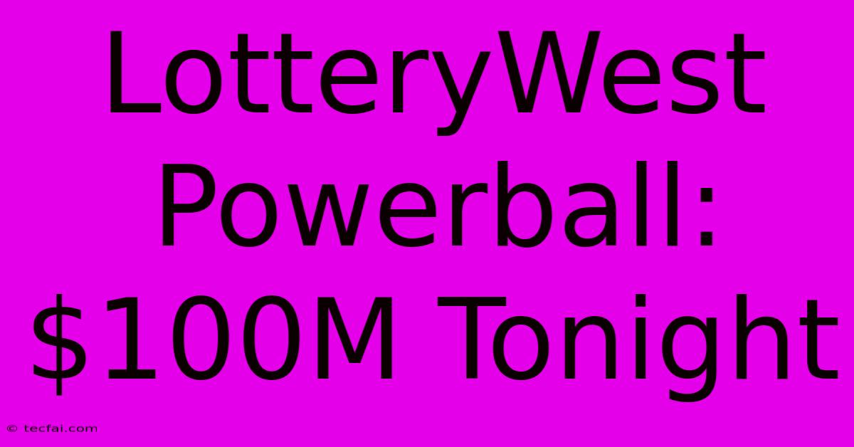 LotteryWest Powerball: $100M Tonight