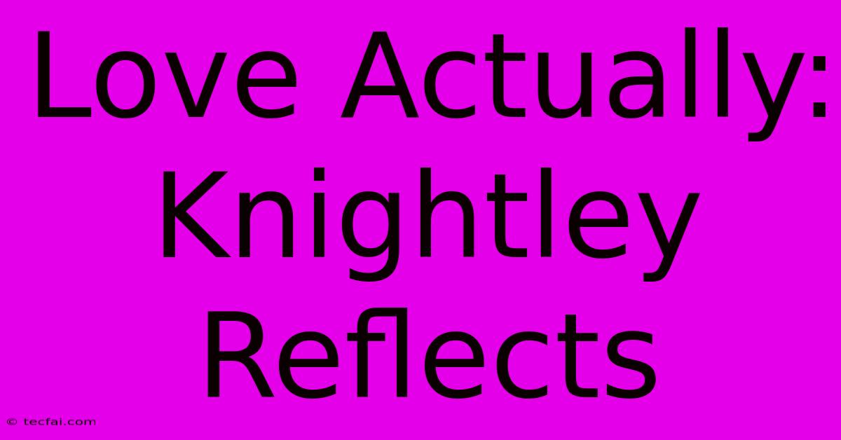 Love Actually: Knightley Reflects