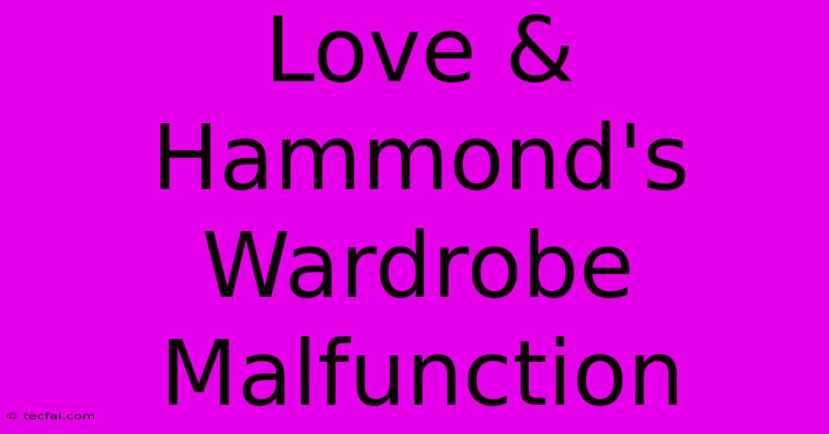 Love & Hammond's Wardrobe Malfunction