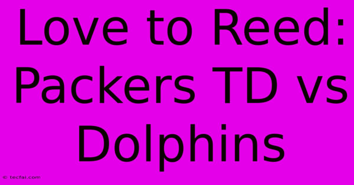 Love To Reed: Packers TD Vs Dolphins