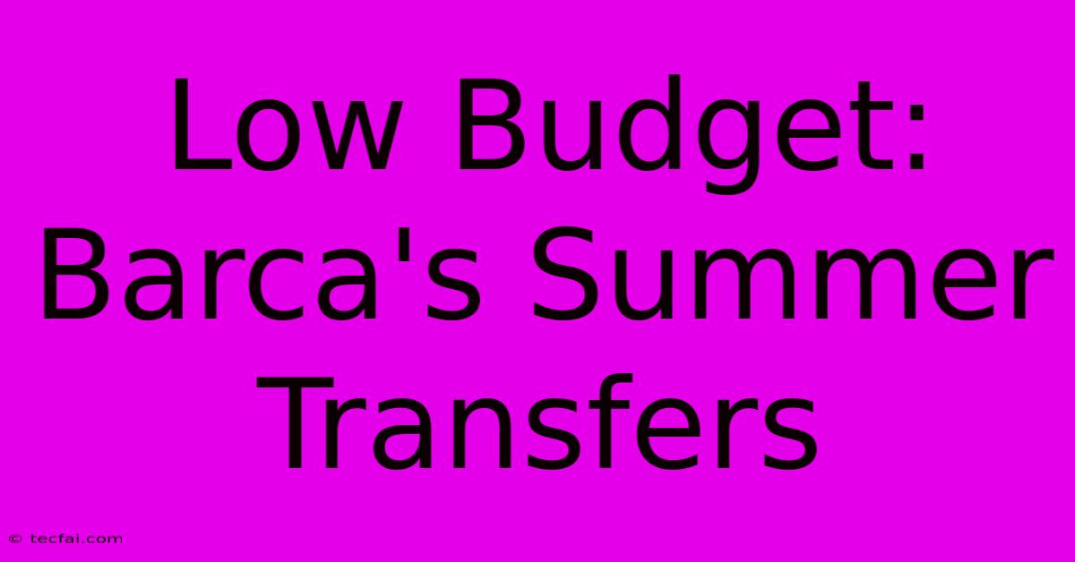 Low Budget: Barca's Summer Transfers