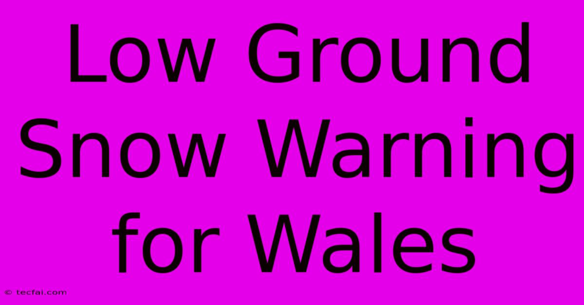 Low Ground Snow Warning For Wales