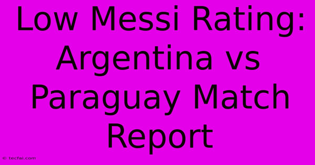 Low Messi Rating: Argentina Vs Paraguay Match Report