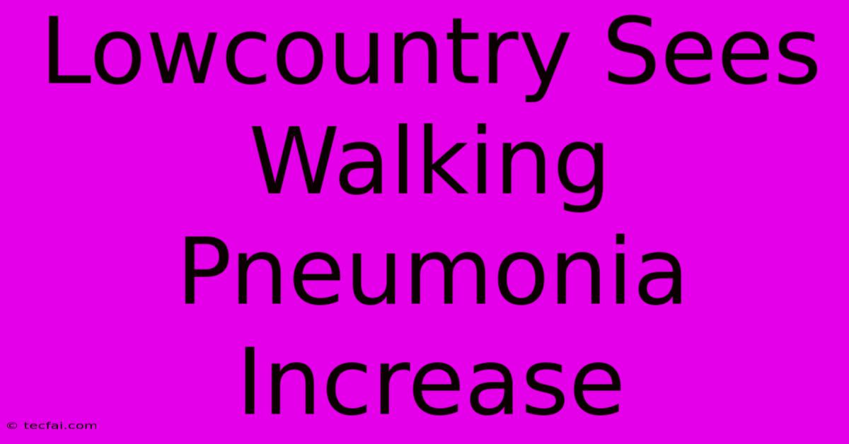 Lowcountry Sees Walking Pneumonia Increase