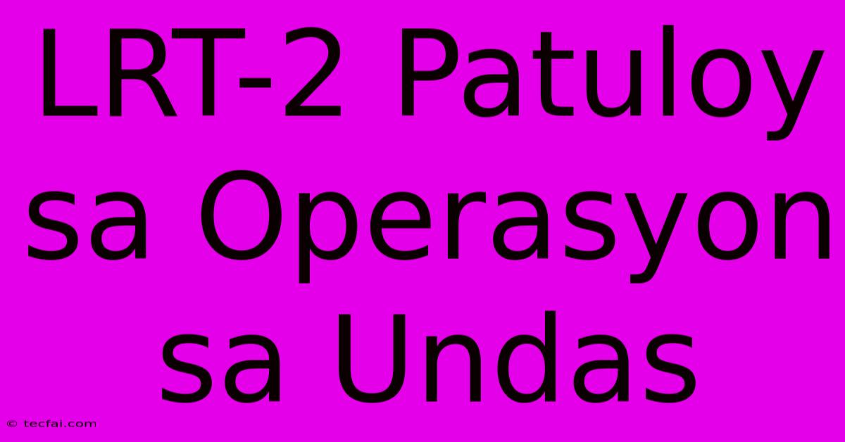 LRT-2 Patuloy Sa Operasyon Sa Undas