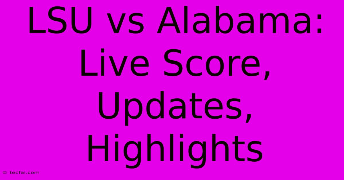 LSU Vs Alabama: Live Score, Updates, Highlights 